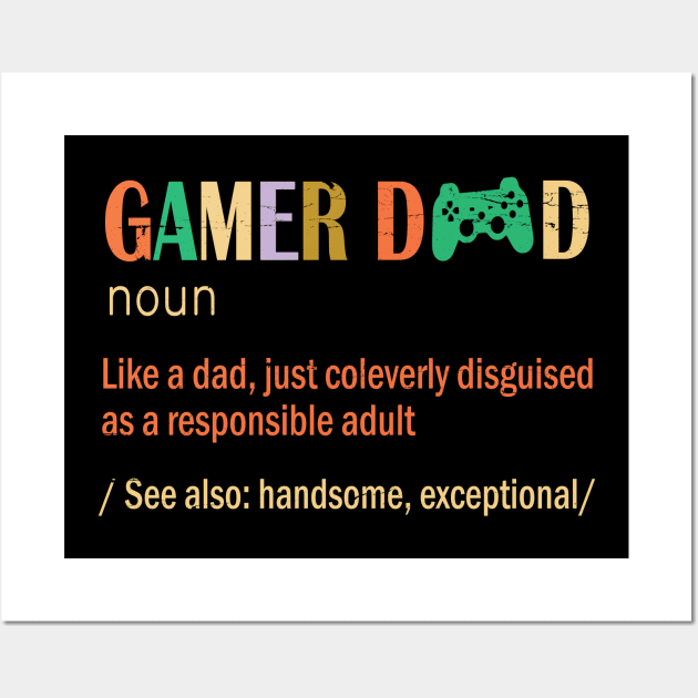 Gamer Dad Like A Dad Just Coleverly Disguised As A Responsible Adult Also Handsome Exceptional Wall Art by bakhanh123